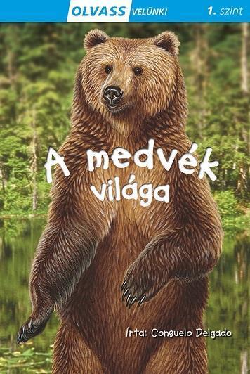 A MEDVÉK VILÁGA - OLVASS VELÜNK! (1.SZINT)