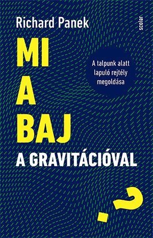 MI A BAJ A GRAVITÁCIÓVAL? - A TALPUNK ALATT LAPULÓ REJTÉLY MEGOLDÁSA