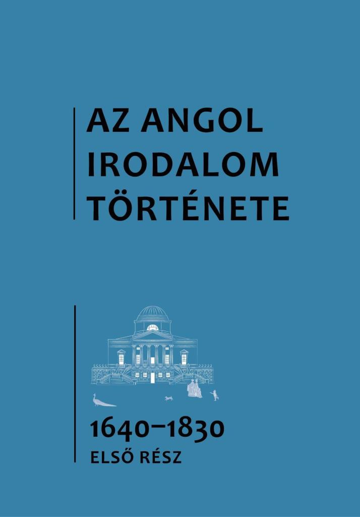 AZ ANGOL IRODALOM TÖRTÉNETE 3. - AZ 1640-ES ÉVEKTŐL AZ 1830-AS ÉVEKIG. ELSŐ RÉSZ