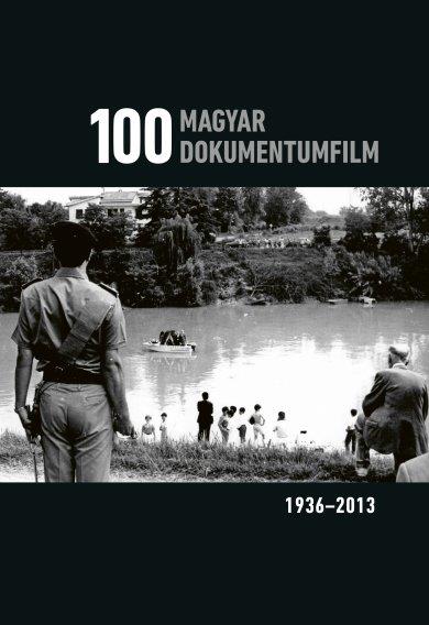 100 MAGYAR DOKUMENTUMFILM 1936-2013