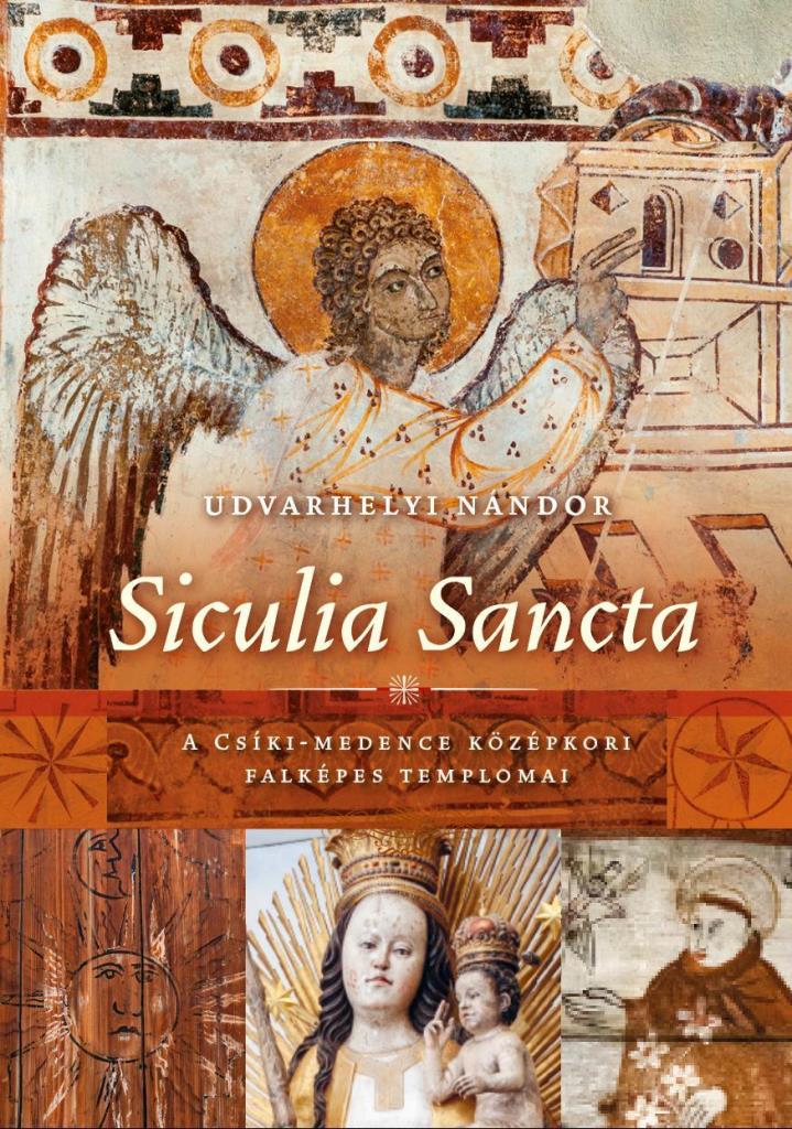 SICULIA SANCTA - A CSÍKI-MEDENCE KÖZÉPKORI FALKÉPES TEMPLOMAI