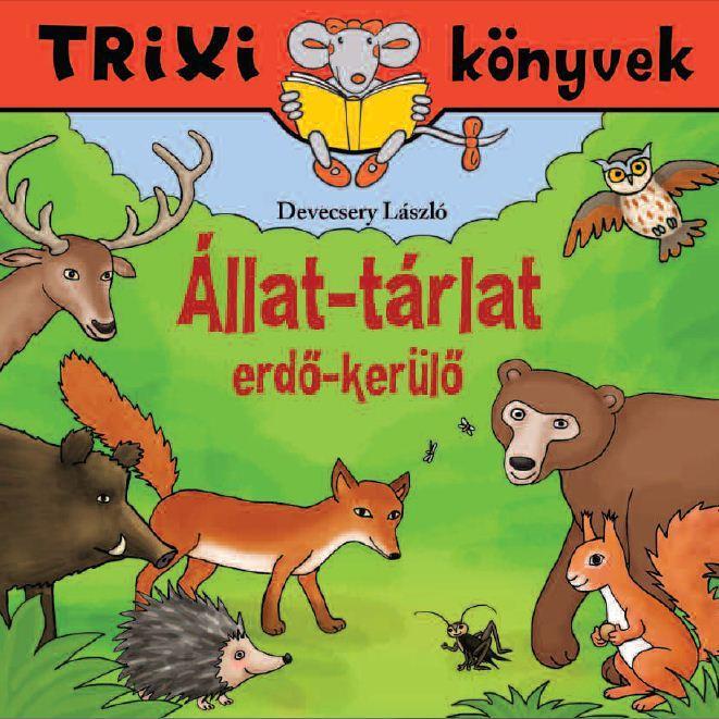 TRIXI KÖNYVEK - ÁLLAT-TÁRLAT - ERDŐ-KERÜLŐ