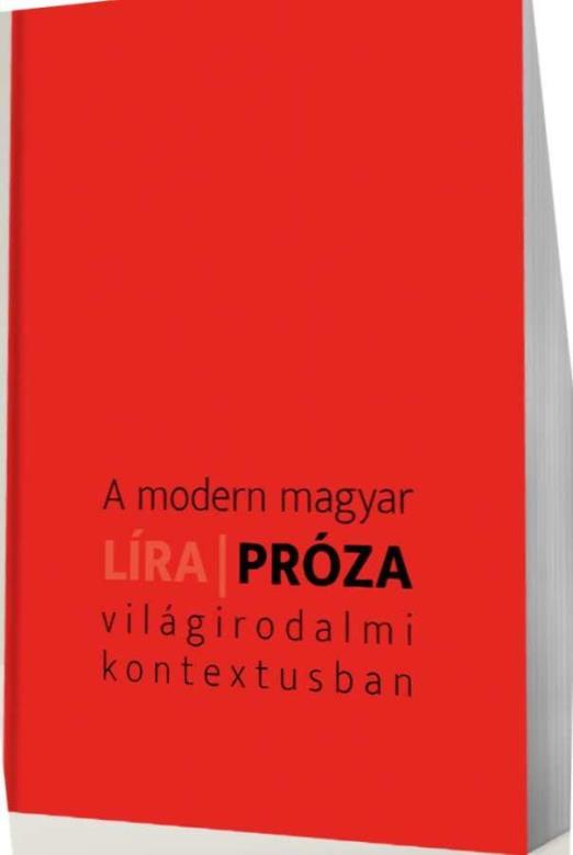 A MODERN MAGYAR LÍRA - PRÓZA VILÁGIRODALMI KONTEXTUSBAN