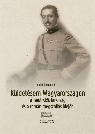 KÜLDETÉSEM MAGYARORSZÁGON A TANÁCSKÖZTÁRSASÁG ÉS A ROMÁN MEGSZÁLLÁS IDEJÉN