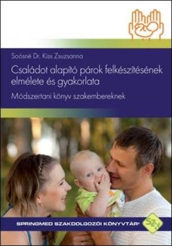 CSALÁDOT ALAPÍTÓ PÁROK FELKÉSZÍTÉSÉNEK ELMÉLETE ÉS GYAKORLATA - MÓDSZERTANI KÖNY