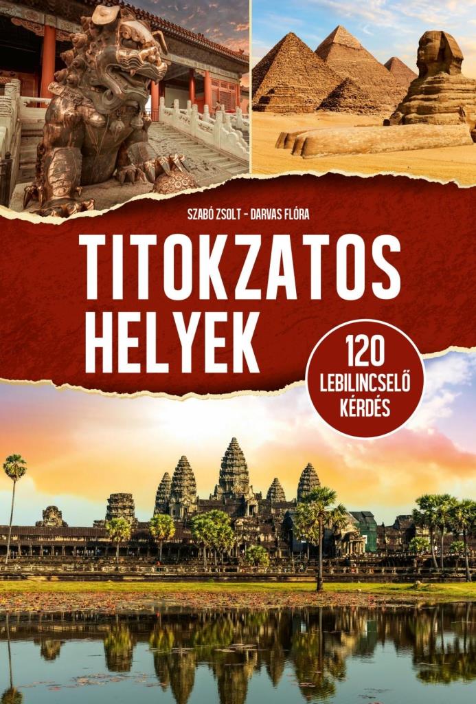 TITOKZATOS HELYEK - 120 LEBILINCSELŐ KÉRDÉS