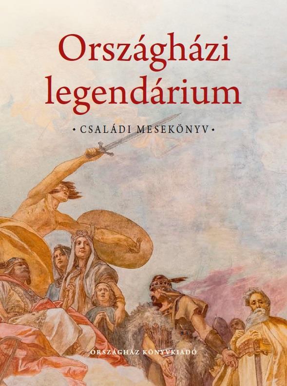 ORSZÁGHÁZI LEGENDÁRIUM - CSALÁDI MESEKÖNYV