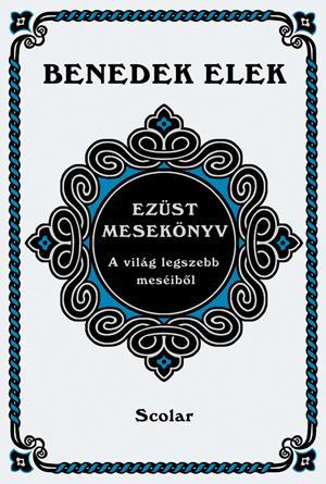 EZÜST MESEKÖNYV - A VILÁG LEGSZEBB MESÉIBŐL