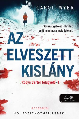 AZ ELVESZETT KISLÁNY (ROBIN CARTER FELÜGYELŐ 1.)