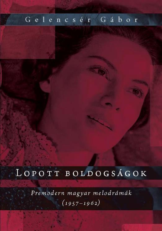 LOPOTT BOLDOGSÁGOK - PREMODERN MAGYAR MELODRÁMÁK (1957-1962)