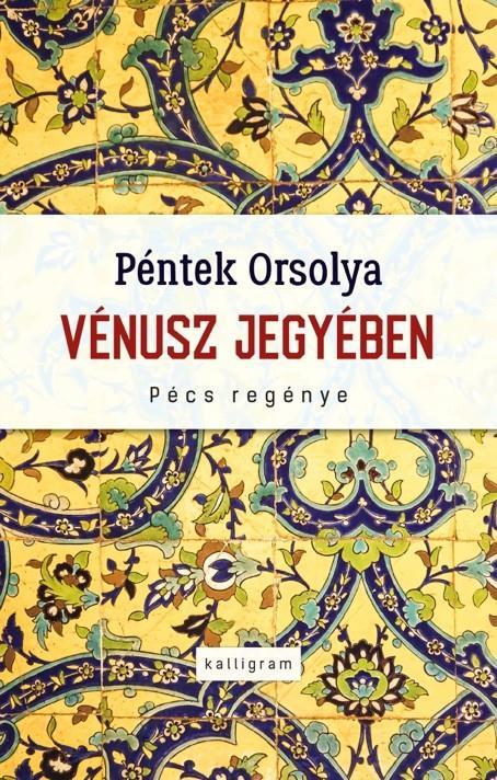 VÉNUSZ JEGYÉBEN - PÉCS REGÉNYE