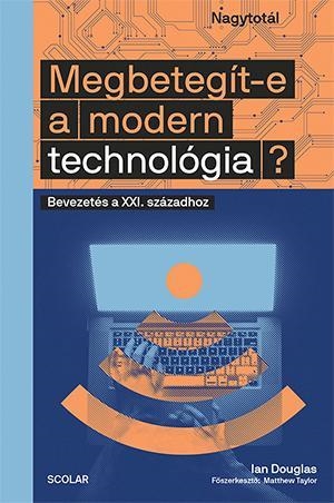 MEGBETEGÍT-E A MODERN TECHNOLÓGIA? - BEVEZETÉS A XI. SZÁZADHOZ