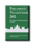 PARLAMENTI VÁLASZTÁSOK 2002. - POLITIKAI SZOCIOLÓGIAI KÖRKÉP