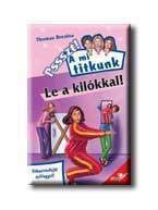 LE A KILÓKKAL! - PSSSZT! A MI TITKUNK -