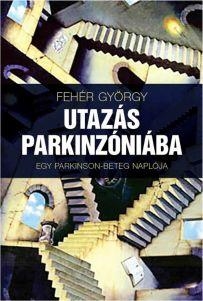 UTAZÁS PARKINZÓNIÁBAN - EGY PARKINSON-BETEG NAPLÓJA