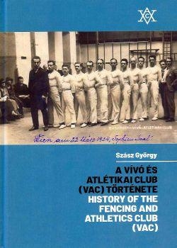 A VÍVÓ ÉS ATLÉTIKAI CLUB (VAC) TÖRTÉNETE - HISTORY OF THE FENCING AND ATHLETICS