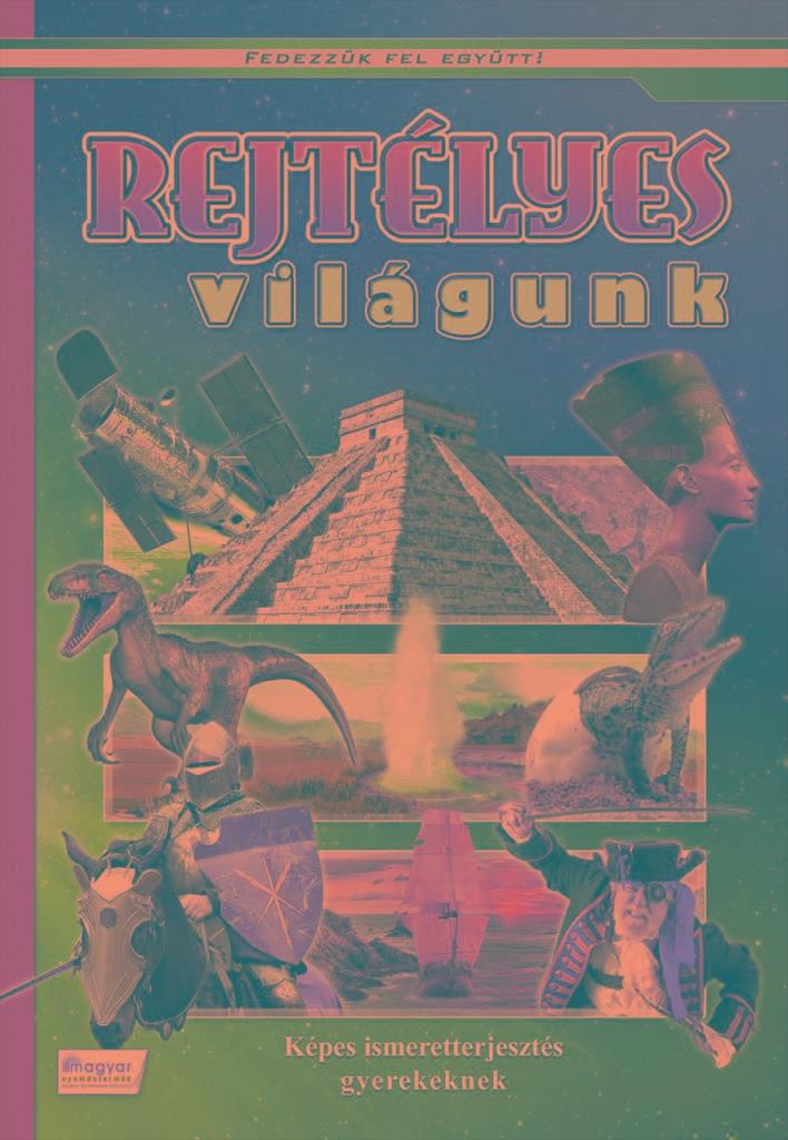 REJTÉLYES VILÁGUNK - KÉPES ISMERETTERJESZTÉS GYEREKEKNEK