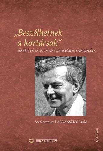 BESZÉLHETNEK A KORTÁRSAK - ESSZÉK ÉS TANULMÁNYOK WEÖRES SÁNDORRÓL