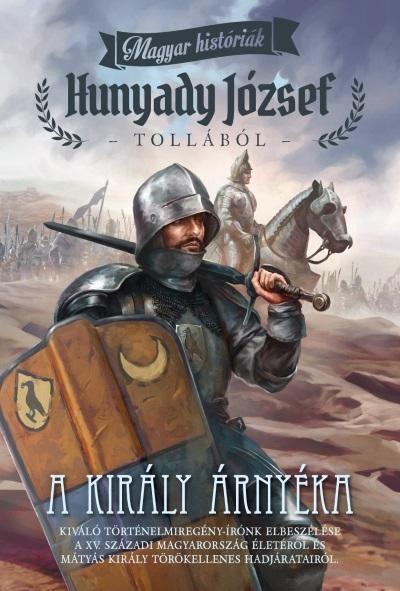 A KIRÁLY ÁRNYÉKA - MAGYAR HISTÓRIÁK