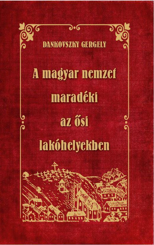 A MAGYAR NEMZET MARADÉKI AZ ŐSI LAKÓHELYEKBEN