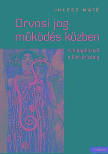 ORVOSI JOG MŰKÖDÉS KÖZBEN - A HÁLAPÉNZTŐL A KÁRTÉRÍTÉSIG