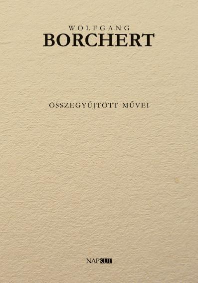 WOLFGANG BORCHERT - ÖSSZEGYŰJTÖTT MŰVEI