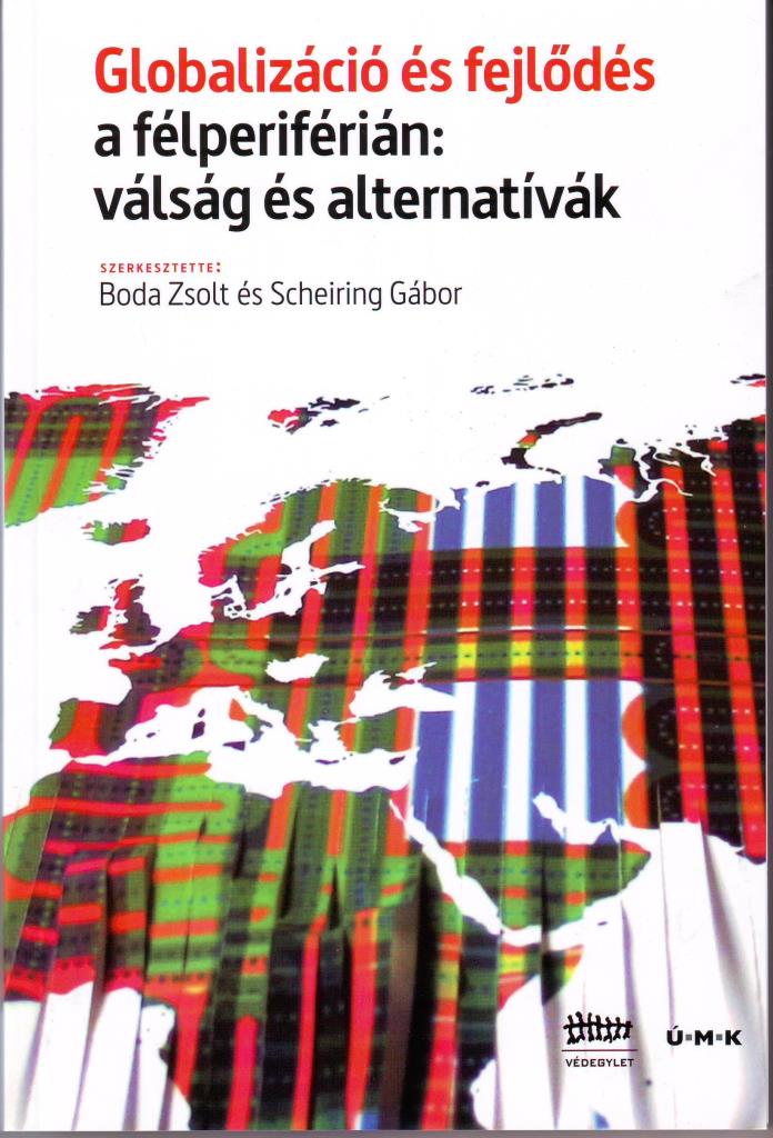 GLOBALIZÁCIÓ ÉS FEJLŐDÉS A FÉLPERIFÉRIÁN: VÁLSÁG ÉS ALTERNATÍVÁK