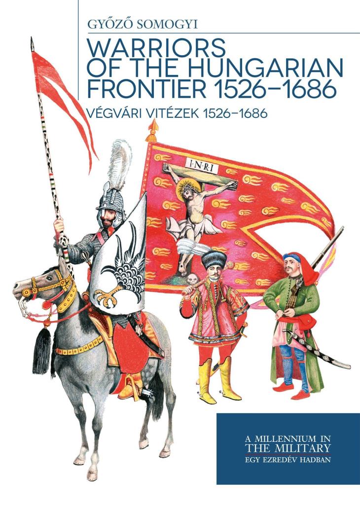 WARRIORS OF THE HUNGARIAN FRONTIER 1526-1686 - VÉGVÁRI VITÉZEK
