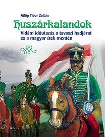 HUSZÁRKALANDOK - VIDÁM IDŐUTAZÁS A TAVASZI HADJÁRAT ÉS A MAGYAR ÍZEK MENTÉN