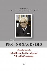 PRO NONAGESIMO - TANULMÁNYOK SCHULTHEISZ EMIL PROF. 90. SZÜLETÉSNAPJÁRA