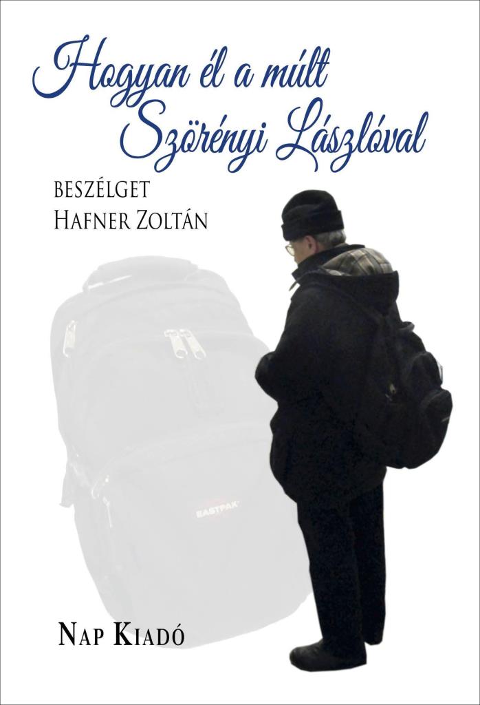 HOGYAN ÉL A MÚLT - SZÖRÉNYI LÁSZLÓVAL BESZÉLGET HAFNER ZOLTÁN