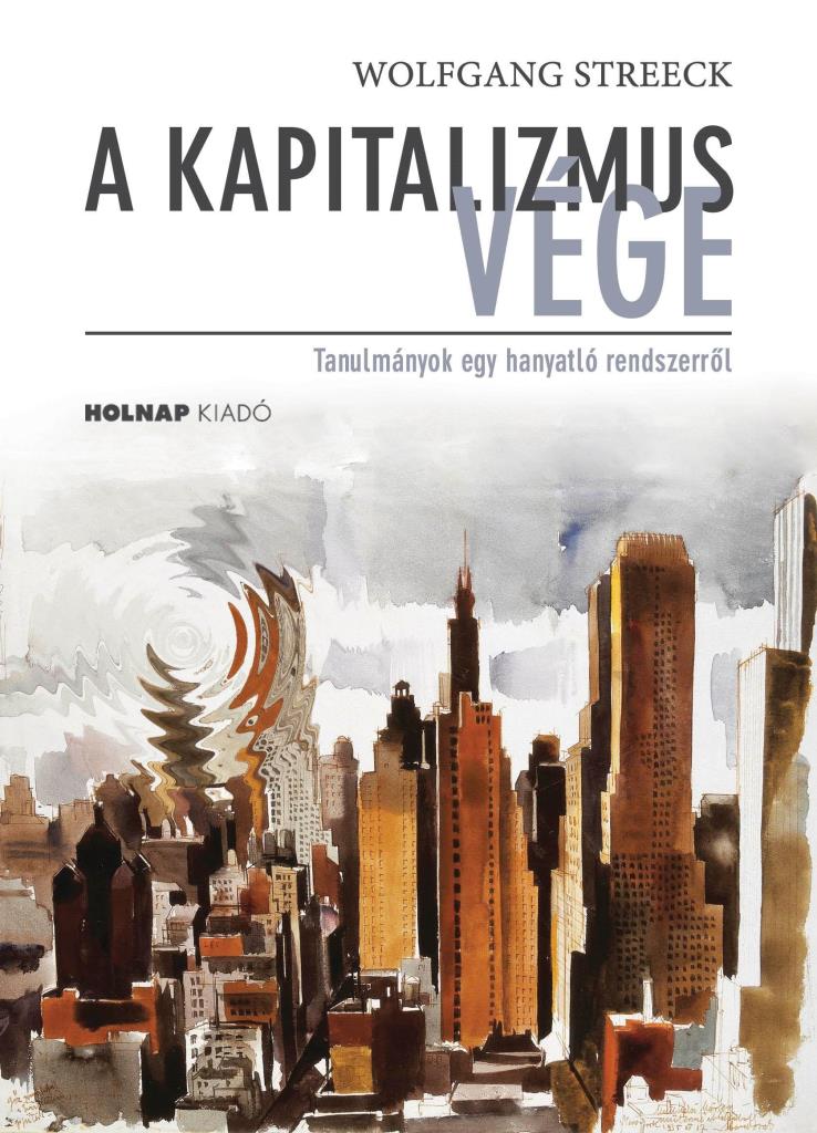 A KAPITALIZMUS VÉGE - TANULMÁNYOK EGY HANYATLÓ RENDSZERRŐL