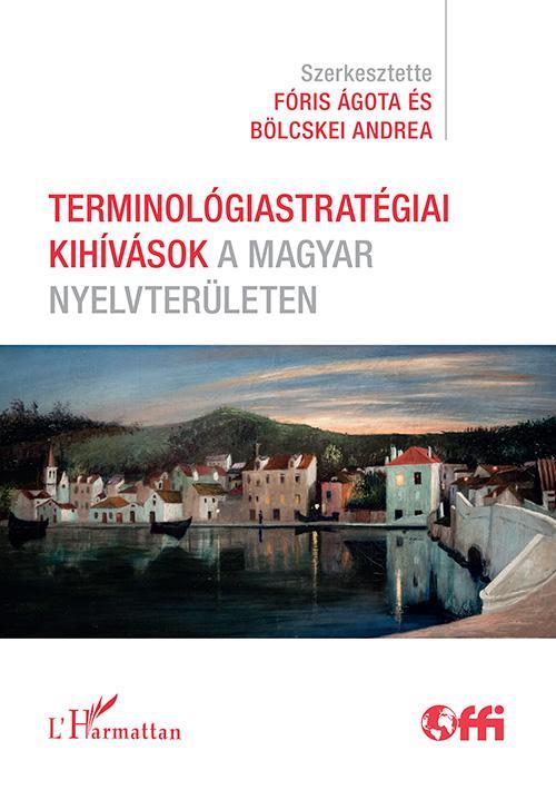 TERMINOLÓGIASTRATÉGIAI KIHÍVÁSOK A MAGYAR NYELVTERÜLETEN