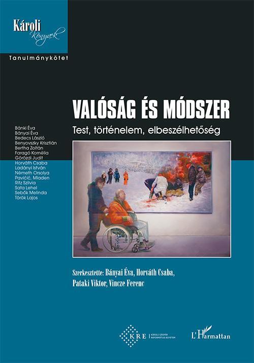 VALÓSÁG ÉS MÓDSZER - TEST, TÖRTÉNELEM, ELBESZÉLHETŐSÉG