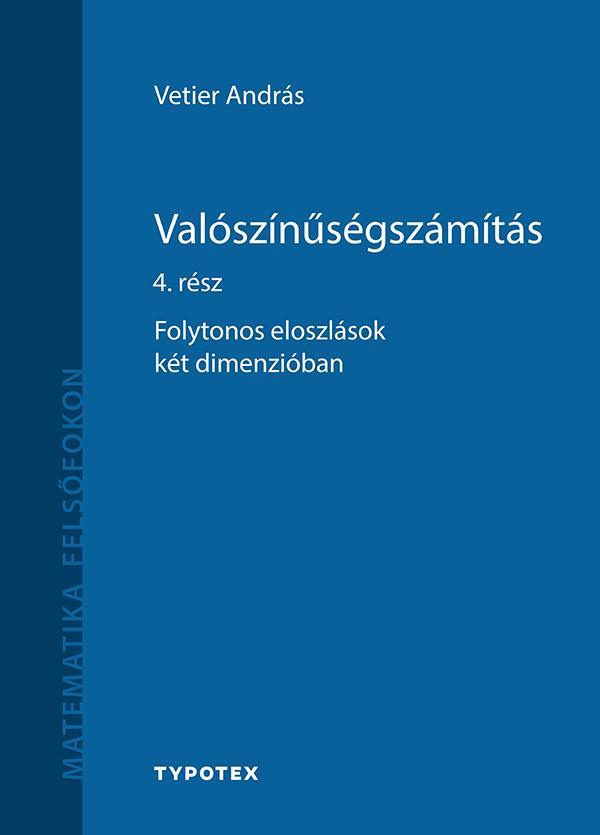 VALÓSZÍNŰSÉGSZÁMÍTÁS 4. RÉSZ - FOLYTONOS ELOSZLÁSOK KÉT DIMENZIÓBAN