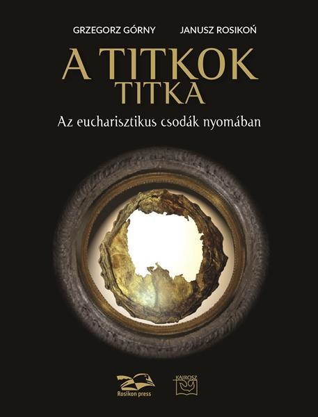 A TITKOK TITKA - AZ EUCHARISZTIKUS CSODÁK NYOMÁBAN