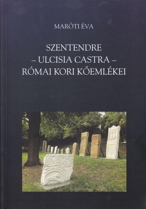 SZENTENDRE - ULCISIA CASTRA - RÓMAI KORI KŐEMLÉKEI