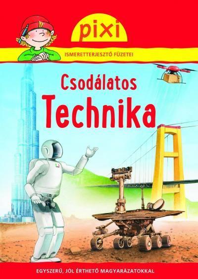 CSODÁLATOS TECHNIKA - PIXI ISMERETTERJESZTŐ FÜZETEI 40.