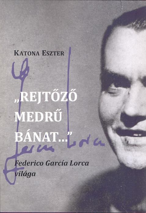 REJTŐZŐ MEDRŰ BÁNAT - FEDERICO GARCÍA LORCA VILÁGA