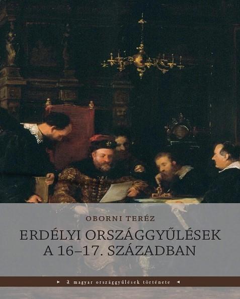 ERDÉLYI ORSZÁGGYŰLÉSEK A 16-17. SZÁZADBAN