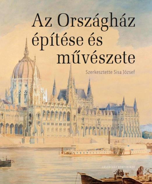 AZ ORSZÁGHÁZ ÉPÍTÉSE ÉS MŰVÉSZETE