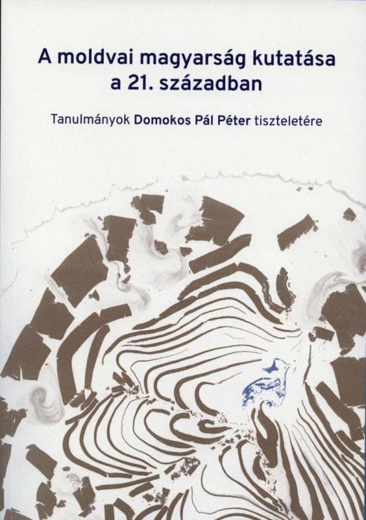 A MOLDVAI MAGYARSÁG KUTATÁSA A 21. SZÁZADBAN