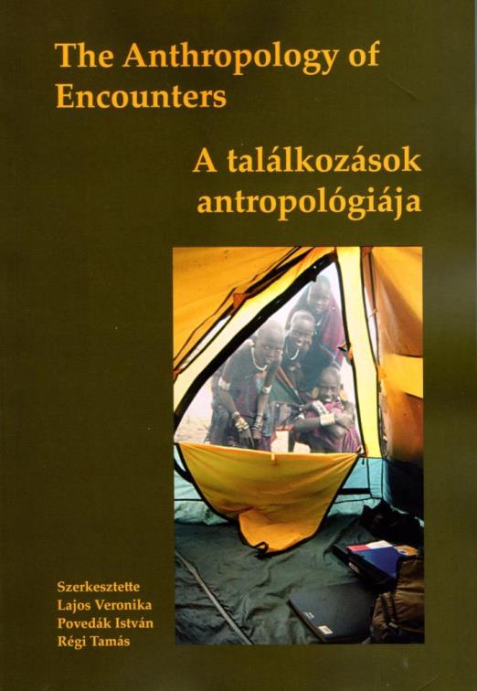 THE ANTHROPOLOGY OF ENCOUNTERS - A TALÁLKOZÁSOK ANTROPOLÓGIÁJA