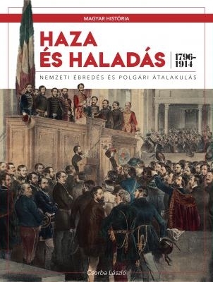 HAZA ÉS HALADÁS - NEMZETI ÉBREDÉS ÉS POLGÁRI ÁTALAKULÁS (1796-1914)