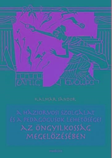 A HÁZIORVOSI SZOLGÁLAT ÉS A PEDAGÓGUSOK LEHETŐSÉGEI AZ ÖNGYILKOSSÁG MEGELŐZÉSÉBE