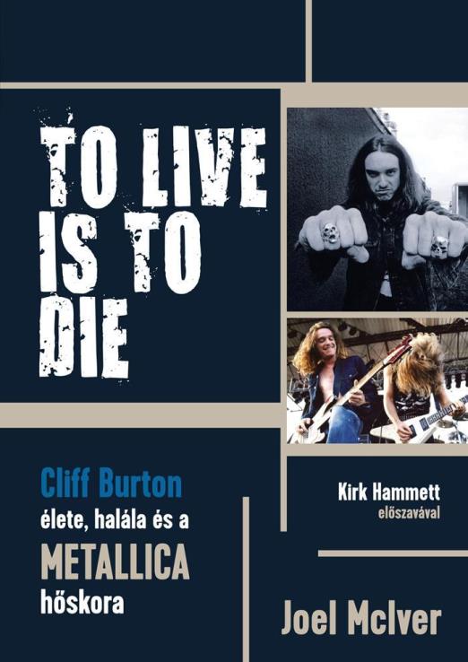 TO LIVE IS TO DIE - CLIFF BURTON ÉLETE, HALÁLA ÉS A METALLICA HŐSKORA