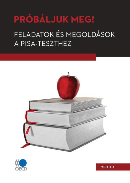 PRÓBÁLJUK MEG! FELADATOK ÉS MEGOLDÁSOK A PISA - TESZTHEZ