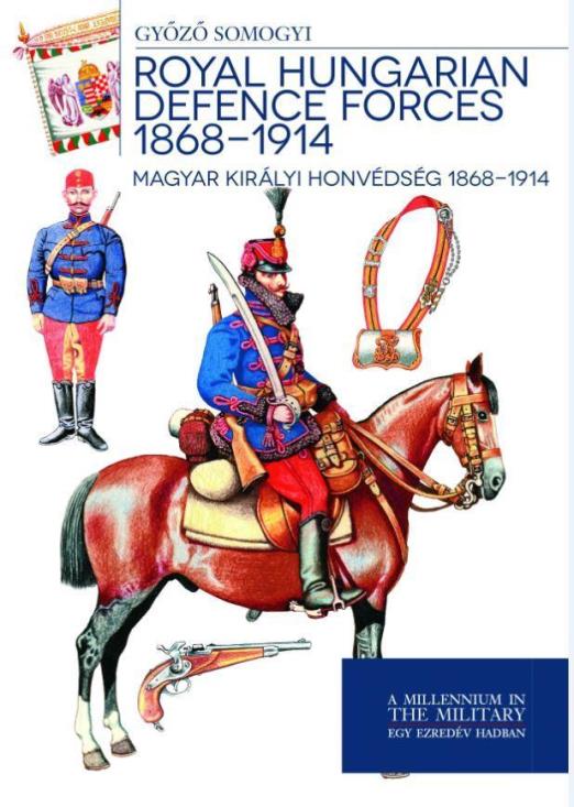 ROYAL HUNGARIAN DEFENCE FORCES 1868-1914 - MAGYAR KIRÁLYI HONVÉDSÉG