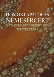 HOMOKLAPÁTOLÁS NEMESÉRCÉRT - A 70 ÉVES STANDEISKY ÉVA EMLÉKÉRE