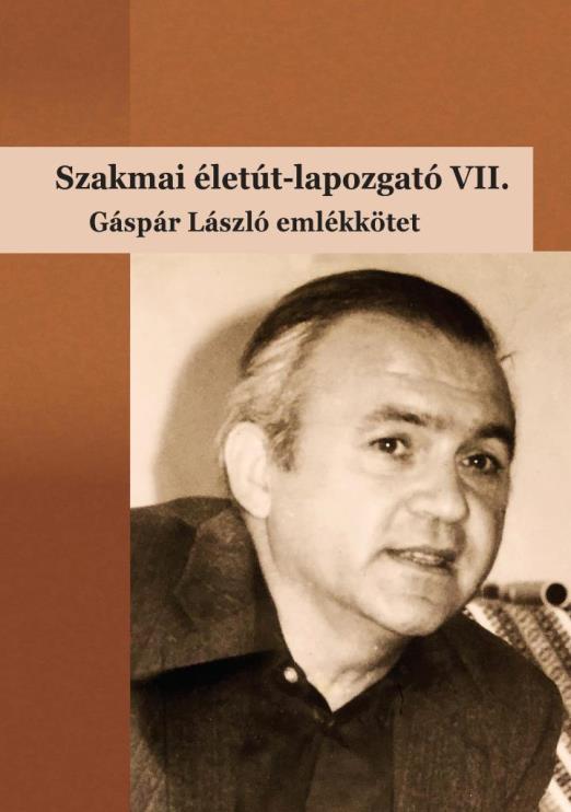 SZAKMAI ÉLETÚT-LAPOZGATÓ VII. - GÁSPÁR LÁSZLÓ EMLÉKKÖTET